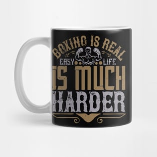 Boxing is real easy. Life is much harder Mug